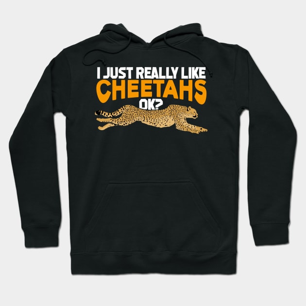 I Just Really Like Cheetahs OK Hoodie by Dolde08